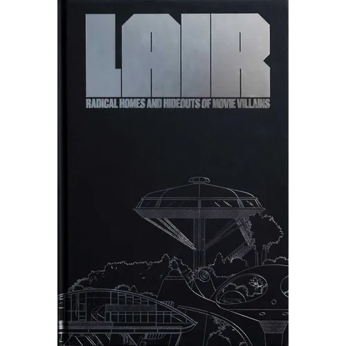 Lair: Radical Homes and Hideouts of Movie Villains (Collectors Edition) - Hardcover