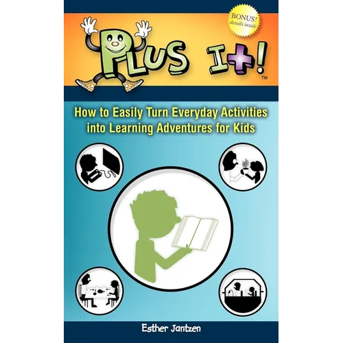 Plus It!: How to Easily Turn Everyday Activities Into Learning Adventures for Kids - Paperback