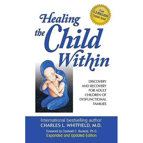 Healing the Child Within: Discovery and Recovery for Adult Children of Dysfunctional Families - Paperback