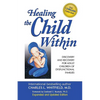 Healing the Child Within: Discovery and Recovery for Adult Children of Dysfunctional Families - Paperback