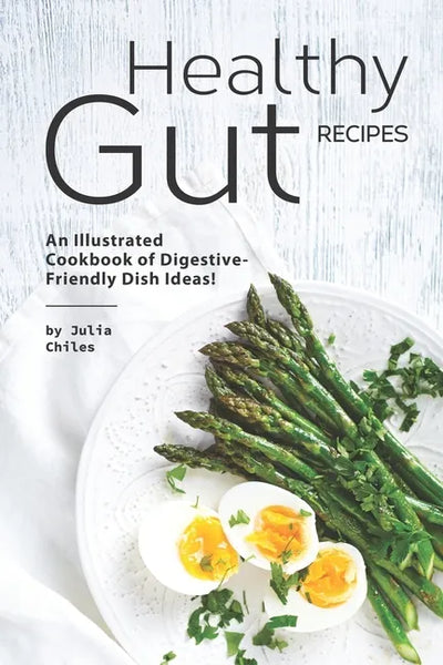 Healthy Gut Recipes: An Illustrated Cookbook of Digestive-Friendly Dish Ideas! - Paperback