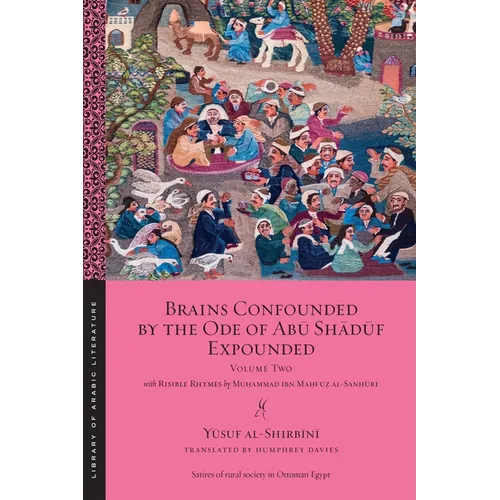 Brains Confounded by the Ode of Abū Shādūf Expounded, with Risible Rhymes: Volume Two - Paperback