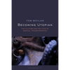 Becoming Utopian: The Culture and Politics of Radical Transformation - Paperback