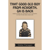 That Good Old Boy from Acworth, GA is Back: More Stories of Growing Up In Acworth In the Fifties and Later Life - Paperback