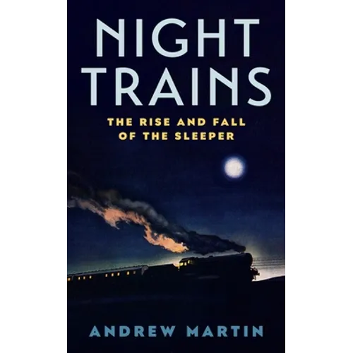 Night Trains: The Rise and Fall of the Sleeper - Paperback