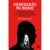 Heredarás Mi Reino: del Derrumbe de Juan Carlos I a la Incertidumbre de Leonor / You Will Inherit My Kingdom. from the Collapse of Juan Carlos I - Paperback