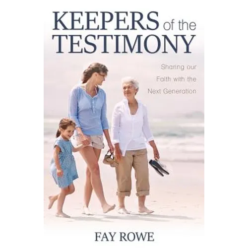 Keepers of the Testimony: Sharing Our Faith with the Next Generation - Paperback