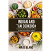Indian And Thai Cookbook: Asian Food Made Simple With 140 Tasty Recipes From India And Thailand - Paperback