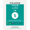 Change Your Life in 5: Practical Steps to Making Meaningful Changes in Your Life - Paperback