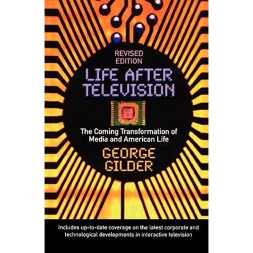 Life After Television: The Coming Transformation of Media and American Life - Paperback