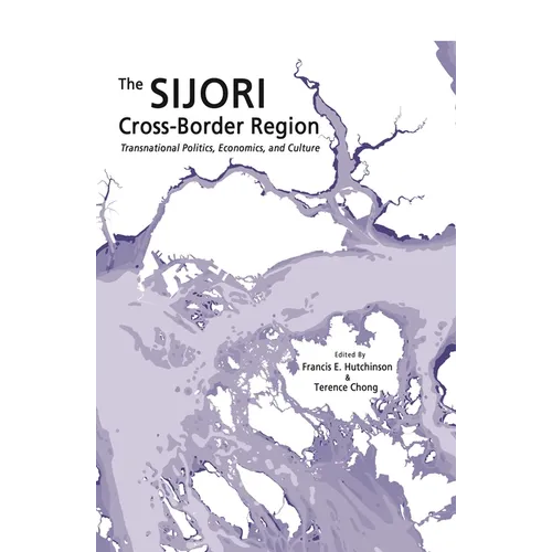 The Sijori Cross-Border Region: Transnational Politics, Economics, and Culture - Paperback