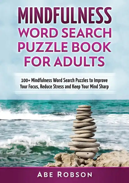 Mindfulness Word Search Puzzle Book for Adults: 100+ Mindfulness Word Search Puzzles to Improve Your Focus, Reduce Stress and Keep Your Mind Sharp (Th - Paperback