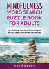 Mindfulness Word Search Puzzle Book for Adults: 100+ Mindfulness Word Search Puzzles to Improve Your Focus, Reduce Stress and Keep Your Mind Sharp (Th - Paperback