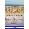Roman Africa: An Outline of the History of the Roman Occupation of Tunisia, Algeria and Libya - Paperback