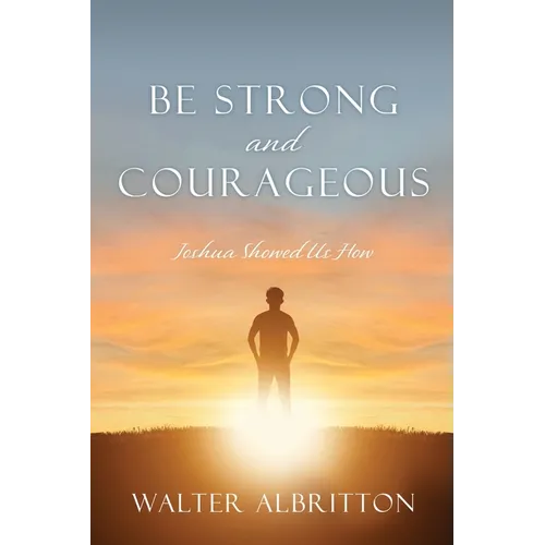 Be Strong and Courageous: Joshua Showed Us How - Paperback