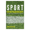 Sport Entrepreneurship: An Economic, Social and Sustainability Perspective - Hardcover