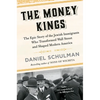 The Money Kings: The Epic Story of the Jewish Immigrants Who Transformed Wall Street and Shaped Modern America - Paperback