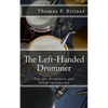 The Left-Handed Drummer: Tips for Drummers and Drum Instructors, My discoveries about the changes leading with left can bring - Paperback