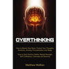 Overthinking: How to Rewire Your Brain, Control Your Thoughts, Emotions, Anxiety, Procrastination and Sleep. How to Gain Positive Ha - Paperback