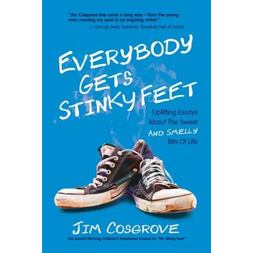 Everybody Gets Stinky Feet: Uplifting Essays about the Sweet and Smelly Bits of Life - Paperback