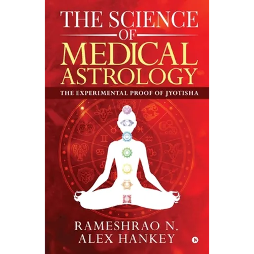 The Science of Medical Astrology: The Experimental Proof of Jyotisha - Paperback