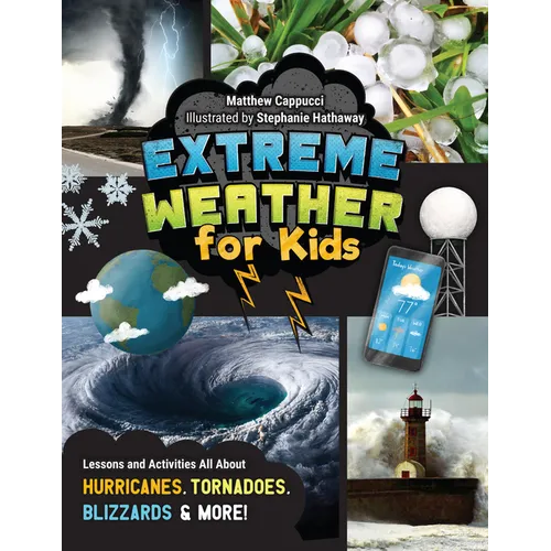 Extreme Weather for Kids: Lessons and Activities All about Hurricanes, Tornadoes, Blizzards, and More! - Paperback
