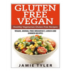 Gluten Free Vegan: Healthy Vegetarian Gluten Free Recipes: Vegan, Animal Free Breakfast, Lunch and Dinner Recipes - Paperback