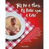 Tell Me a Story, I'll Bake You a Cake - Paperback