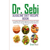 Dr. Sebi Alkaline Diet Recipe Book: A Complete Self-Guided Approach to Prepare Dr. Sebi Alkaline Electric Recipes with Step by Step Method of Preparat - Paperback