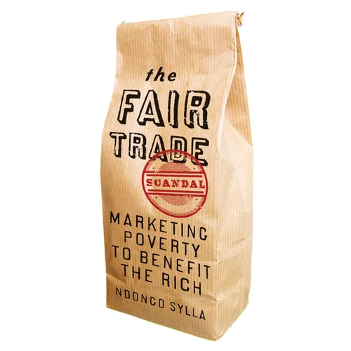 The Fair Trade Scandal: Marketing Poverty to Benefit the Rich - Paperback