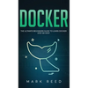 Docker: The Ultimate Beginners Guide to Learn Docker Step-By-Step - Hardcover