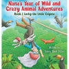 Nana's Year of Wild and Crazy Animal Adventures, Book 1 Lucky the Little Coyote - Hardcover
