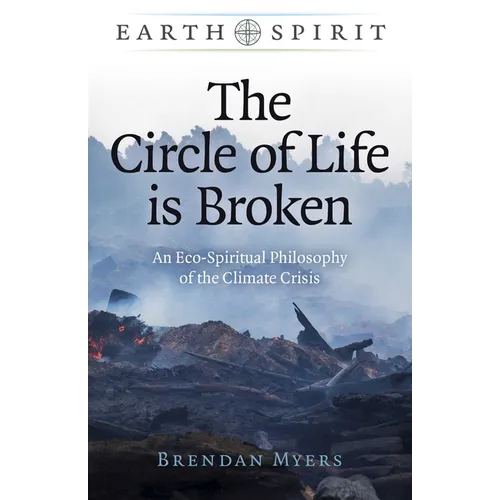 The Circle of Life Is Broken: An Eco-Spiritual Philosophy of the Climate Crisis - Paperback