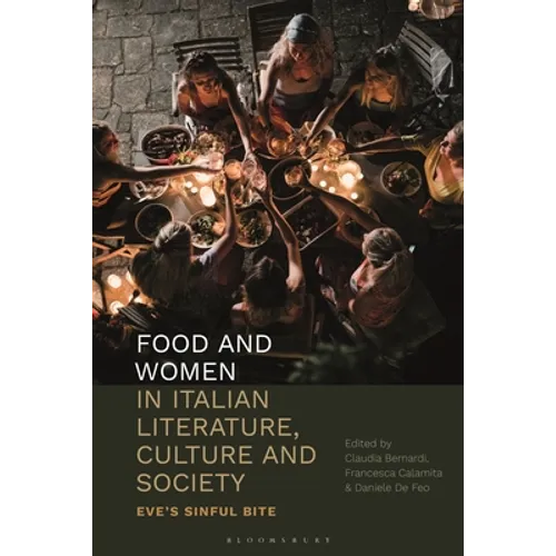 Food and Women in Italian Literature, Culture and Society: Eve's Sinful Bite - Paperback