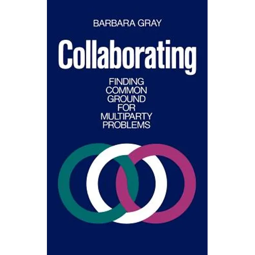 Collaborating: Finding Common Ground for Multiparty Problems - Hardcover