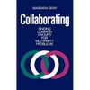 Collaborating: Finding Common Ground for Multiparty Problems - Hardcover