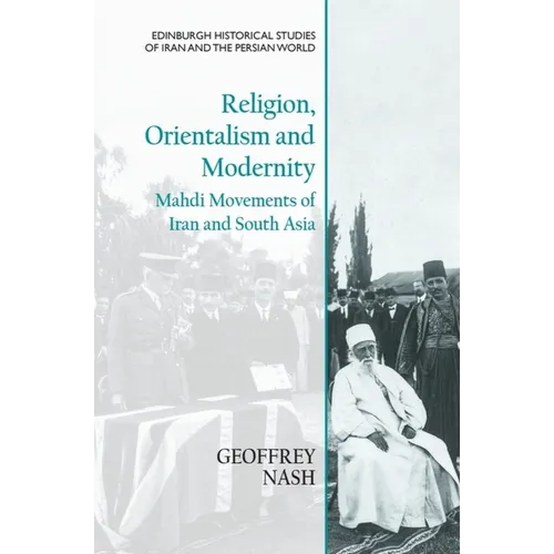 Religion, Orientalism and Modernity: Mahdi Movements of Iran and South Asia - Paperback