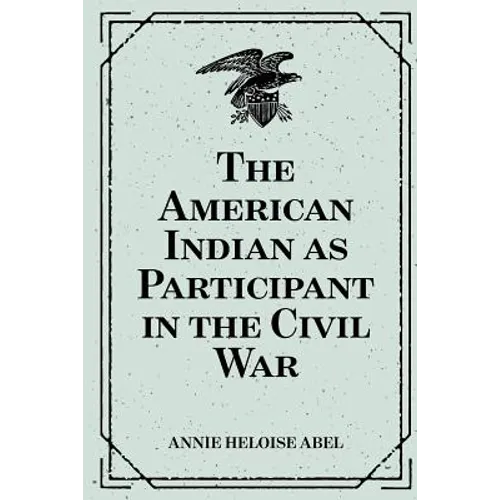 The American Indian as Participant in the Civil War - Paperback