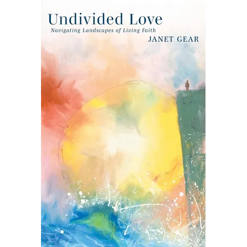 Undivided Love: Navigating Landscapes of Living Faith - Paperback