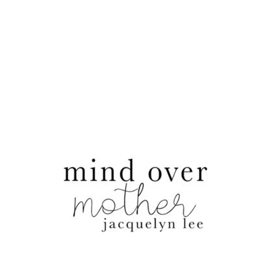 mind over mother: a collection of poems, essays, and open letters to my estranged mother - Paperback