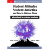 Student Attitudes, Student Anxieties, and How to Address Them: A Handbook for Science Teachers - Hardcover