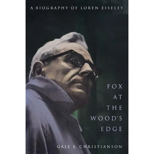Fox at the Wood's Edge: A Biography of Loren Eiseley - Paperback