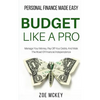 Budget Like A Pro: Manage Your Money, Pay Off Your Debts, And Walk The Road Of Financial Independence - Personal Finance Made Easy - Paperback