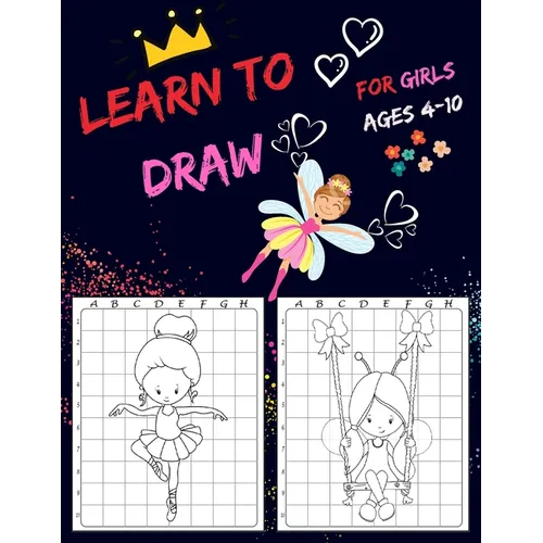 Learn To Draw For Girls Ages 4-10: Drawing Grid Activity Books for Kids To Draw Girls Cartoons - Paperback