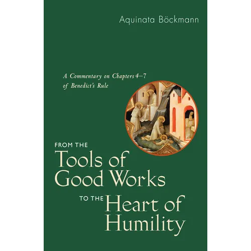 From the Tools of Good Works to the Heart of Humility: A Commentary on Chapters 4-7 of Benedict's Rule - Paperback