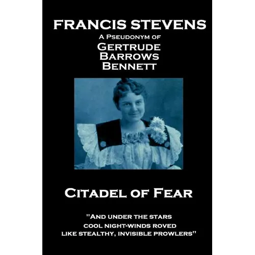 Francis Stevens - Citadel of Fear: "And under the stars cool night-winds roved, like stealthy, invisible prowlers" - Paperback