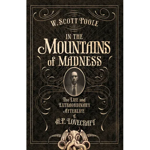 In the Mountains of Madness: The Life and Extraordinary Afterlife of H.P. Lovecraft - Paperback