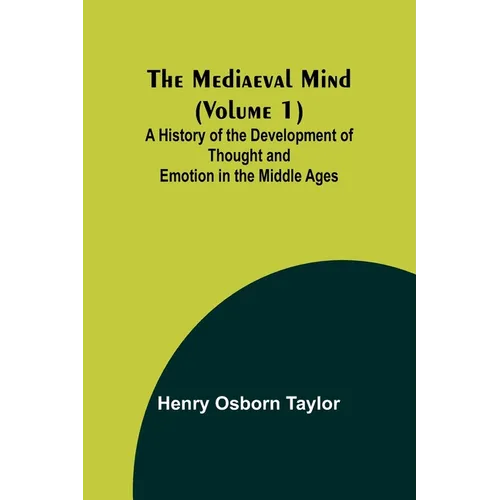 The Mediaeval Mind (Volume 1); A History of the Development of Thought and Emotion in the Middle Ages - Paperback