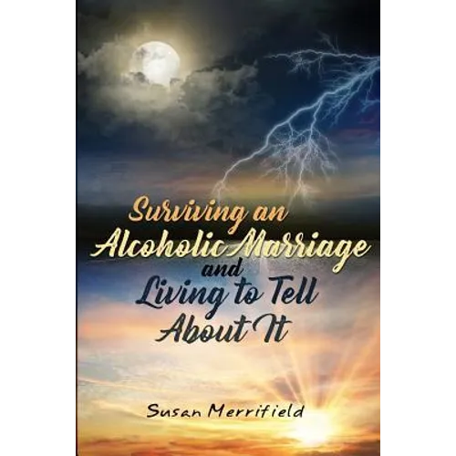 Surviving an Alcoholic Marriage and Living to Tell About It - Paperback
