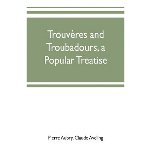 Trouvères and troubadours, a popular treatise - Paperback
